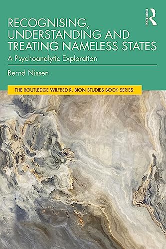 Recognising, Understanding and Treating Nameless States: A Psychoanalytic Exploration (Routledge Wilfred R. Bion Studies Book)